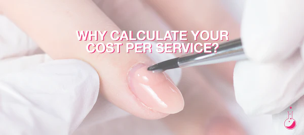 WHY IS IT IMPORTANT TO CALCULATE YOUR COST PER SERVICE AS A NAIL PROFESSIONAL? | TIPS FOR SUCCESS IN THE BEAUTY INDUSTRY